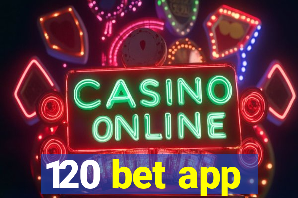 120 bet app